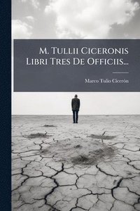 bokomslag M. Tullii Ciceronis Libri Tres De Officiis...