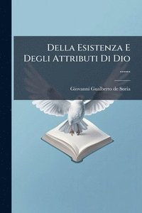 bokomslag Della Esistenza E Degli Attributi Di Dio ......