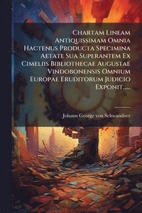 bokomslag Chartam Lineam Antiquissimam Omnia Hactenus Producta Specimina Aetate Sua Superantem Ex Cimeliis Bibliothecae Augustae Vindobonensis Omnium Europae Eruditorum Judicio Exponit......