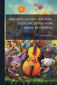 bokomslag Amaryllis und andere Geschichten von Anna Schieber.