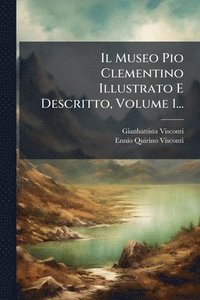 bokomslag Museo Pio Clementino Illustrato E Descritto, Volume 1...