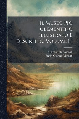 bokomslag Museo Pio Clementino Illustrato E Descritto, Volume 1...