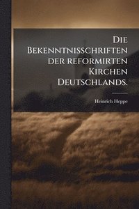 bokomslag Bekenntnisschriften der reformirten Kirchen Deutschlands.