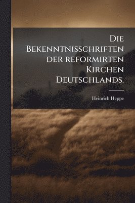 bokomslag Bekenntnisschriften der reformirten Kirchen Deutschlands.