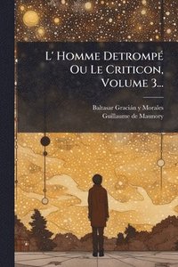 bokomslag L' Homme DetrompÃ(c) Ou Le Criticon, Volume 3...