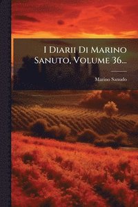 bokomslag I Diarii Di Marino Sanuto, Volume 36...