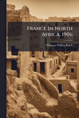 bokomslag France In North Africa, 1906