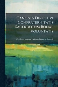bokomslag Canones Directivi Confraternitatis Sacerdotum Bonae Voluntatis