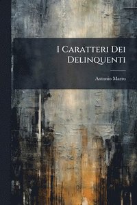 bokomslag I Caratteri Dei Delinquenti