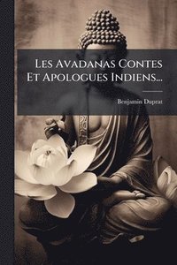 bokomslag Les Avadanas Contes Et Apologues Indiens...