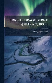bokomslag Krigstildragelserne I SjÃ]lland, 1807...