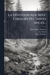bokomslag La DÃ(c)votion Aux Neuf Choeurs Des Saints Anges...