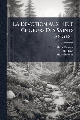 Henry-Marie Boudon, M Henri, Marie Boudon, M. Henri - DÃ(c)votion Aux Neuf Choeurs Des Saints Anges..., Häftad