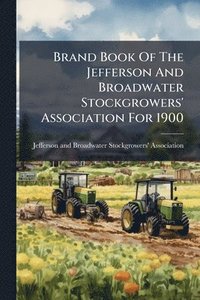 bokomslag Brand Book Of The Jefferson And Broadwater Stockgrowers' Association For 1900