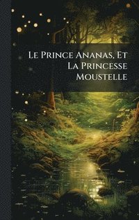 bokomslag Prince Ananas, Et La Princesse Moustelle