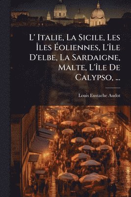 L' Italie, La Sicile, Les Ãles Ãoliennes, L'Ã(R)le D'elbe, La Sardaigne, Malte, L'Ã(R)le De Calypso, ...