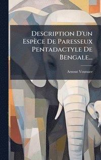 bokomslag Description D'un Espèce De Paresseux Pentadactyle De Bengale...