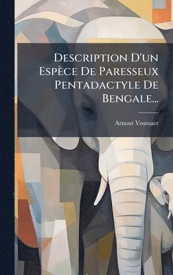 bokomslag Description D'un Espèce De Paresseux Pentadactyle De Bengale...