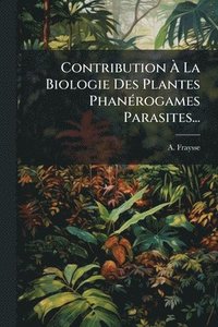 bokomslag Contribution Ã¿ La Biologie Des Plantes PhanÃ(c)rogames Parasites...