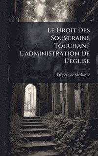 bokomslag Droit Des Souverains Touchant L'administration De L'eglise