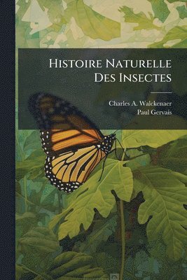 Charles A Walckenaer, Paul Gervais, Charles A. Walckenaer - Histoire Naturelle Des Insectes, Häftad