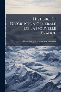 bokomslag Histoire Et Description Generale De La Nouvelle France