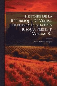 bokomslag Histoire De La RÃ(c)publique De Venise, Depuis Sa Fondation Jusqu'à PrÃ(c)sent, Volume 9...
