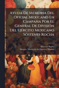 bokomslag Ayuda De Memoria Del Oficial Mexicano En Campaña Por El General De DivisiÃ3n Del EjÃ(c)rcito Mexicano SÃ3stenes Rocha