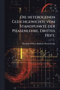 bokomslag heterogenen Gleichgewichte vom Standpunkte der Phasenlehre, Drittes Heft.