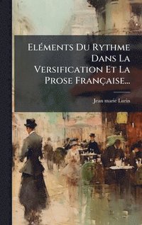 bokomslag ElÃ(c)ments Du Rythme Dans La Versification Et La Prose Française...