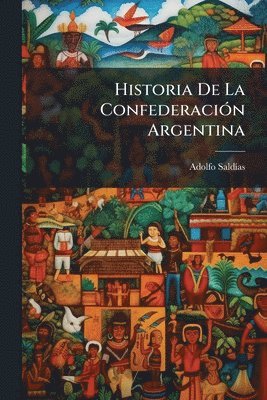 bokomslag Historia De La ConfederaciÃ3n Argentina