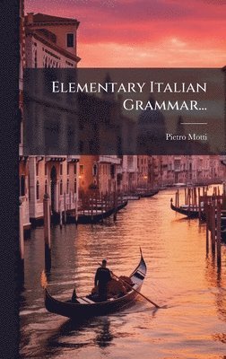 Pietro Motti - Elementary Italian Grammar..., Inbunden