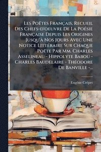 bokomslag Les Poëtes Français, Recueil Des Chefs-d'oeuvre De La PoÃ(c)sie Française Depuis Les Origines Jusqu'Ã Nos Jours Avec Une Notice LittÃ(c)raire Sur Chaq