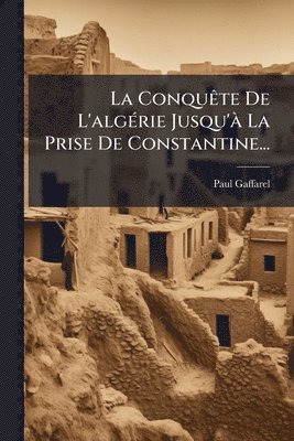 bokomslag ConquÃate De L'algÃ(c)rie Jusqu'Ã La Prise De Constantine...