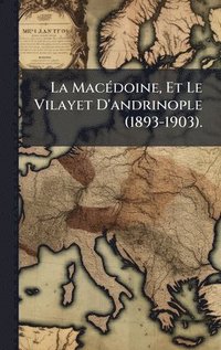bokomslag MacÃ(c)doine, Et Le Vilayet D'andrinople (1893-1903).