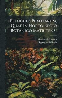 bokomslag Elenchus Plantarum, Quae In Horto Regio Botanico Matritensi