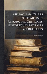 bokomslag Menagiana Ou Les Bons Mots Et Remarques Critiques, Historiques, Morales & Ã¿rudition