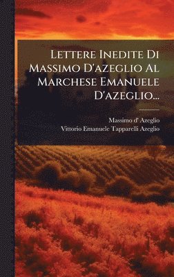 bokomslag Lettere Inedite Di Massimo D'azeglio Al Marchese Emanuele D'azeglio...