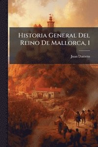 bokomslag Historia General Del Reino De Mallorca, 1