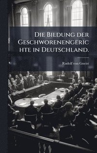 bokomslag Bildung der Geschworenengerichte in Deutschland.