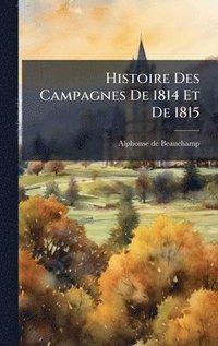 bokomslag Histoire Des Campagnes De 1814 Et De 1815