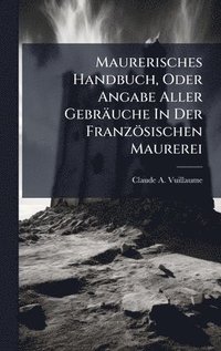 bokomslag Maurerisches Handbuch, Oder Angabe Aller Gebräuche In Der Französischen Maurerei