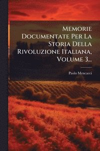 bokomslag Memorie Documentate Per La Storia Della Rivoluzione Italiana, Volume 3...