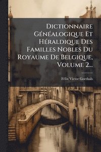bokomslag Dictionnaire GÃ(c)nÃ(c)alogique Et HÃ(c)raldique Des Familles Nobles Du Royaume De Belgique, Volume 2...