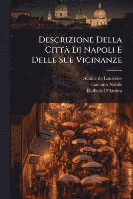 bokomslag Descrizione Della CittÃ Di Napoli E Delle Sue Vicinanze