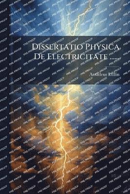 bokomslag Dissertatio Physica De Electricitate ......