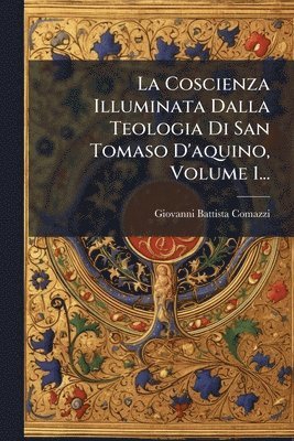 Giovanni Battista Comazzi - Coscienza Illuminata Dalla Teologia Di San Tomaso D'aquino, Volume 1..., Häftad