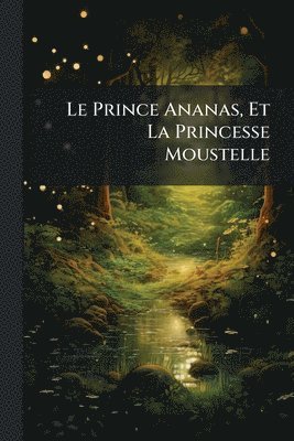 bokomslag Prince Ananas, Et La Princesse Moustelle