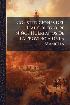 bokomslag Constituciones Del Real Colegio De Niños Huèrfanos De La Provincia De La Mancha