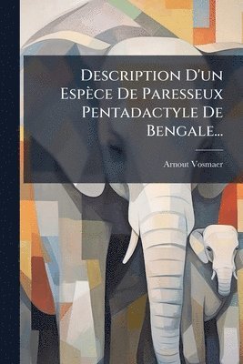 bokomslag Description D'un Espèce De Paresseux Pentadactyle De Bengale...